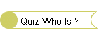 Quiz Who Is ?